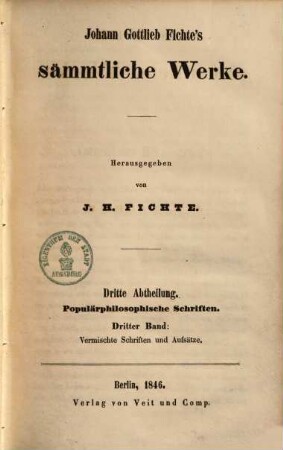 Johann Gottlieb Fichte's sämmtliche Werke, Bd. 8. Abth. 3, Populärphilosophische Schriften ; Band 3, Vermischte Schriften und Aufsätze