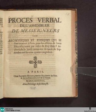 Proces Verbal De L'Assemblée De Messeigneurs Les Archevesques Et Evesques Qvi Se sont trouvez à Paris pour les affaires de leurs Dioceses, tenuë par ordre du Roy dans l'Archevèchéle Jeudy trentiéme du mois de Septembre mil six cens quatre-vingt-huit