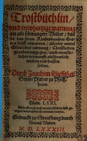 Trostbüchlin vnd trewhertzige warnung an alle schwangere Weiber das sie inn ihren Kindtsbanden Gottes hilff erwarten ...