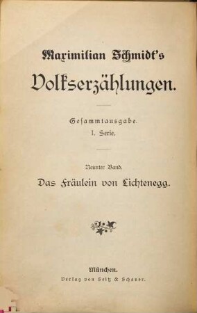 Maximilian Schmidt's Volkserzählungen. 9, Das Fräulein von Lichtenegg : Volkserzählung aus dem bayerischen Walde