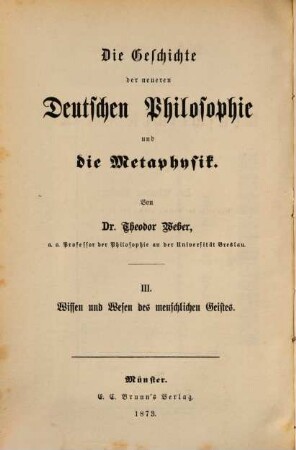 Die Geschichte der neueren deutschen Philosophie und die Metaphysik. 3, Wissen und Wesen des menschlichen Geistes