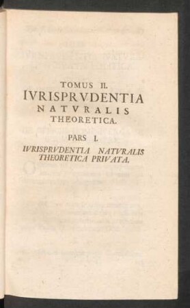 Tomus II. Iurisprudentia Naturalis Theoretica.
