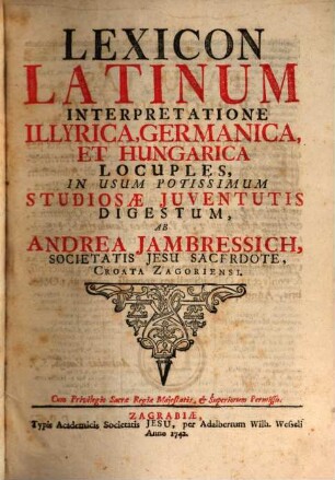 Lexicon latinum interpretatione Illyrica, germanica et hungarica locuples
