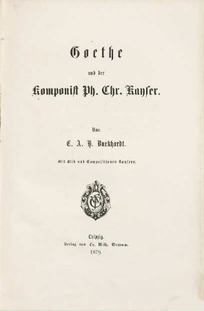 Goethe und der Komponist Ph. Chr. Kayser : Mit Bild u. Compositionen Kaysers