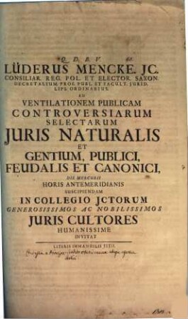 Lüderus Mencke ... ad ventilationem publicam controversiarum selectarum iuris naturalis ... invitat : [praefatus de eo, quod venia aetatis, a principe subdito concessa, ubique effectum sortiatur]