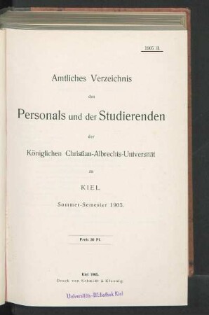 SS 1905: Amtliches Verzeichnis des Personals und der Studierenden der Königlichen Christian-Albrechts-Universität zu Kiel. Sommer-Semester 1905.