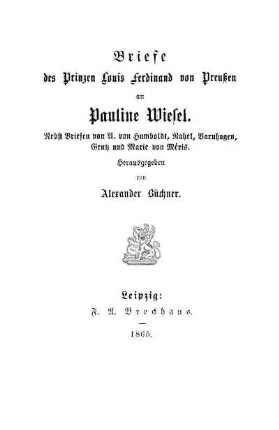 Briefe des Prinzen Louis Ferdinand von Preussen an Pauline Wiesel : nebst Briefen von A. von Humboldt, Rahel, Varnhagen, Gentz und Marie von Meris
