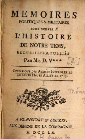 Memoires Politiques & Militaires Pour Servir À L'Histoire De Notre Tems : Opérations Des Armées Impériales Et De Leurs Hauts Alliés En 1759, [1]