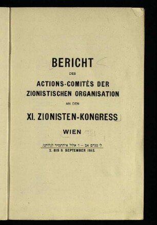 Bericht des Actions-Comités der Zionistischen Organisation an den XI. Zionisten-Kongress Wien : 2. bis 9. September 1913