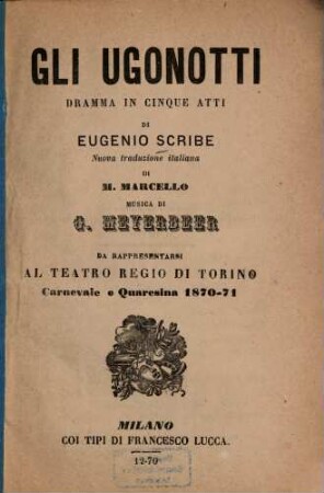 Gli Ugonotti : dramma in cinque atti ; da rappresentarsi al Teatro Regio di Torino, Carnevale e Quaresina 1870-71