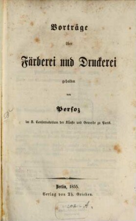 Vorträge über Färberei und Druckerei im K. Conservatorium der Künste und Gewerbe zu Paris