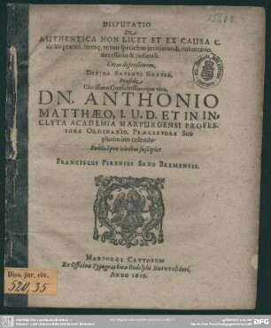 Disputatio de authentica non licet et ex causa c. de lib. praeter itemq[ue] tribus speciebus iurisiurandi ...