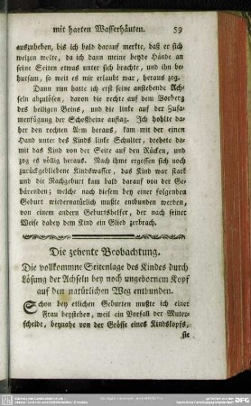 Die zehente Beobachtung. Die vollkommne Seitenlage des Kindes durch Lösung der Achseln bey noch ungebornem Kopf auf den natürlichen Weg entbunden