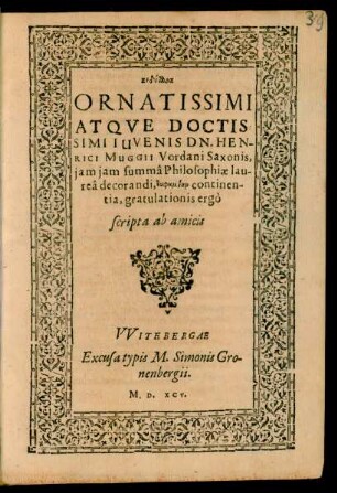 ειδύλλια || ORNATISSIMI … DN. HEN-||RICI MUGGII Vordani Saxonis,|| jam jam summâ Philosophiae lau-||reâ decorandi, … gratulationis ergo || scripta ab amicis ||