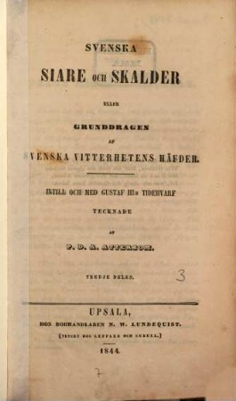 Svenska Siare Och Skalder Eller Grunddragen Af Svenska Vitterhetens Häfder : Instill Och Med Gustaf III:s Tidehvarf, Tredje Delen
