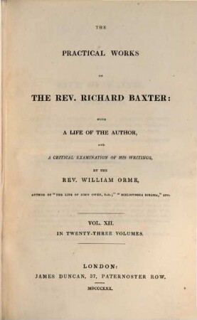 The practical works of the Rev. Richard Baxter : with a life of the author, and a critical examination of his writings ; in twenty-three volumes. 12