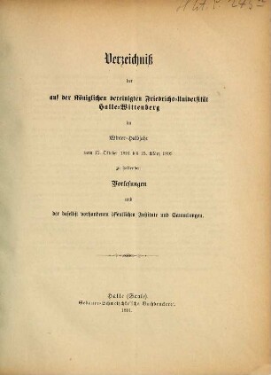 Verzeichnis der auf der Königlichen Vereinigten Friedrichs-Universität Halle-Wittenberg ... zu haltenden Vorlesungen. 1891/92 (1891) WH
