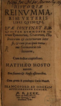 Historiae rei nummariae veteris libri quinque : quae continet exquisitam nummorum veterum romanorum, graecorum, hebraicorum et externorum interse ...