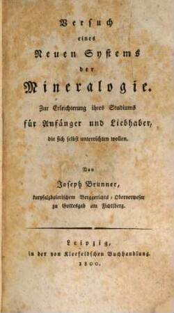 Versuch eines Neuen Systems der Mineralogie : Zur Erleichterung ihres Studiums für Anfänger und Liebhaber, die sich selbst unterrichten wollen