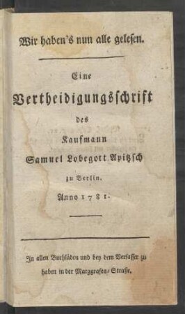 Wir haben's nun alle gelesen : Eine Vertheidigungsschrift des Kaufmann Samuel Lobegott Apitzsch zu Berlin ; Anno 1781.