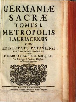 Germaniae Sacrae Tomus ..., 1. Metropolis Lauriacensis Cum Episcopatu Pataviensi : Chronologice Proposita