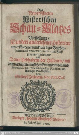 Des neu-eröffneten historischen Schau-Platzes Vorstellung hundert außerlesener Historien