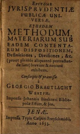 Epitome jurisprudentiae publicae universae : eiusdem methodum, materiarum sub eadem contentarum dispositionem, definitiones, divisiones ... breviter & nervose exhibens