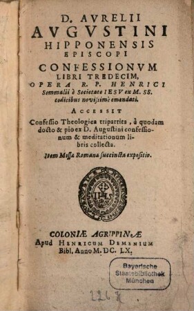 D. Avrelii Avgvstini Hipponensis Episcopi Confessionvm Libri Tredecim : Opera R. P. Henrici Sommalii è Societate Iesv ex M. SS. codicibus novissime emendati