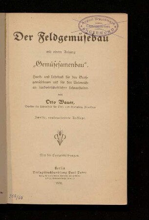 Der Feldgemüsebau : mit einem Anhang "Gemüsesamenbau" ; Hand- und Lehrbuch für den Großgemüsebauer und für den Unterricht an landwirtschaftlichen Lehranstalten
