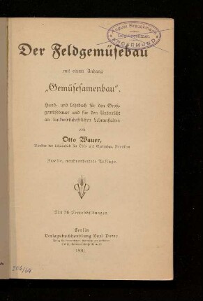 Der Feldgemüsebau : mit einem Anhang "Gemüsesamenbau" ; Hand- und Lehrbuch für den Großgemüsebauer und für den Unterricht an landwirtschaftlichen Lehranstalten