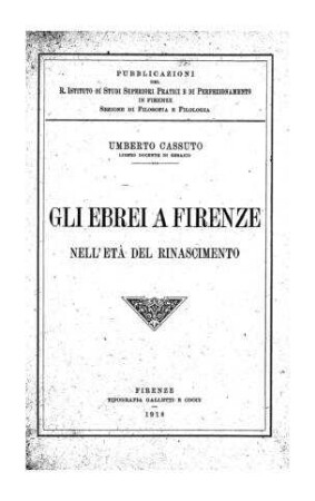 Gli ebrei a Firenze nell' età del rinascimento / Umberto Cassuto