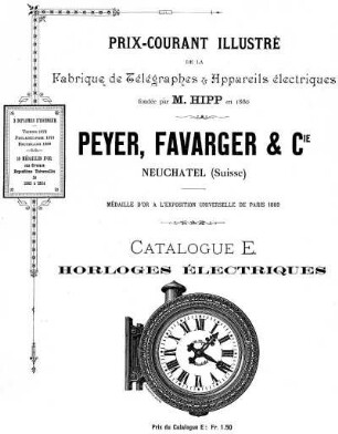Prix-Courant de la Fabrique de Télégraphes & Appareils électriques. Fondée par M. Hipp, en 1860. Peyer, Favarger & Compagnie, Catalogue E: Horloges électriques