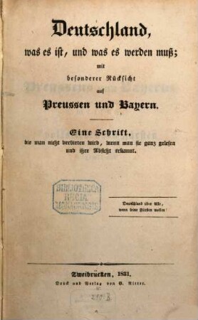 Deutschland was es ist, und was es werden muß, mit besonderer Rücksicht auf Preußen und Bayern