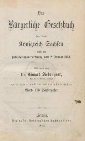 Das Bürgerliche Gesetzbuch für das Königreich Sachsen nebst der Publikationsverordnung vom 2. Januar 1863