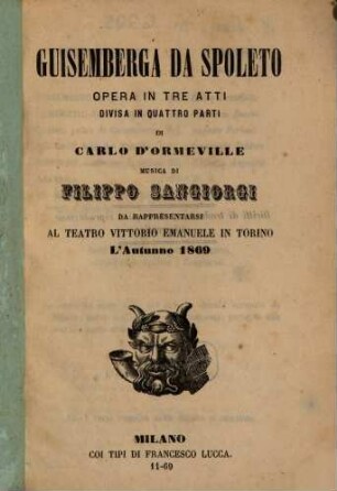 Guisemberga da Spoleto : opera in tre atti, divisa in quattro parti ; da rappresentarsi al Teatro Vittorio Emanuele in Torino l'autunno 1869