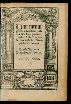Uan menni=||gerleie Christliken sakẽ || tröstlike lere/ genamen || vth der Lübeker/ Ham||borger vnde der Brun-||swiker Ordeninge || Dorch Joannem || Bugenhagen Pomern.||