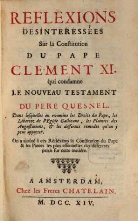 Réflexions des interessées sur la Constitution du Pape Clement XI, qui condamne le nouveau testament du Pere Quesnel