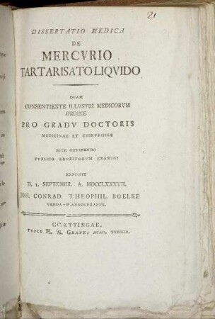 Dissertatio Medica De Mercurio Tartarisato Liquido : Quam Consentiente Illustri Medicorum Ordine Pro Gradu Doctoris Medicinae Et Chirurgiae Rite Obtinendo Publico Eruditorum Examini Exponit D. 1. Septembr. A. MDCCLXXXVII.