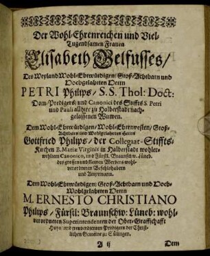 Der Wohl-Ehrenreichen und Viel-Tugendsamen Frauen Elisabeth Belfusses/ [...] Herrn Gottfried Philips/ Herrn M. Ernesto Christiano Philips/ [...]