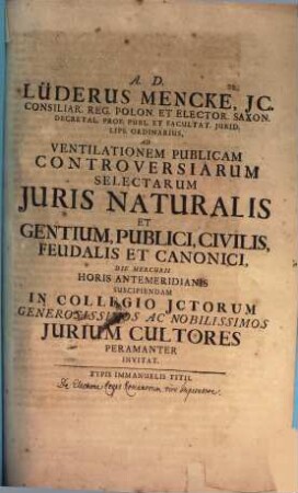 Lüderus Mencke ... ad ventilationem publicam controversiarum selectarum iuris naturalis et gentium ... invitat : [praefatus de electione Regis Romanorum vivo Imperatore]