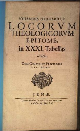 Johannis Gerhardi Locorum theologicorum epitome, in XXXI. Tabellas redacta