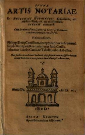 Svmma Artis Notariae : Huic accesserunt Philippi Decij Consilium, de reprobatione instrumenti. Iacobi Butrigarij Renuntiationes iuris ciuilis. Iohannis Iacobi Canis, de tabellionibus libellus ...