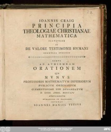 Ioannis Craig Principia Theologiae Christianae Mathematica Illvstrat Et De Valore Testimonii Hvmani Nonnvlla Svbiicit
