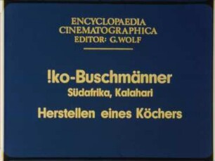 !ko-Buschmänner (Südafrika, Kalahari) - Herstellen eines Köchers