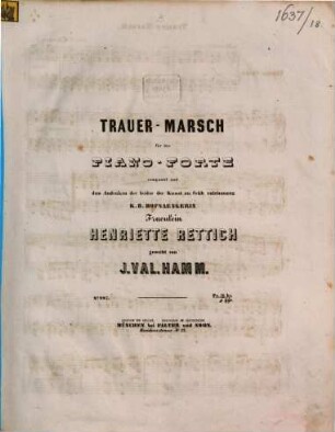 Trauer-Marsch : für d. Piano-Forte ; d. Andenken d. ... Henriette Rettich geweiht ...