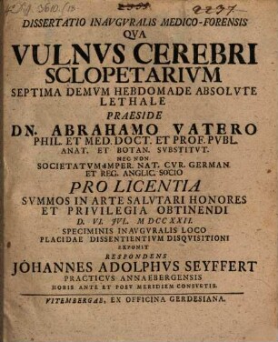Diss. inaug. ... qua vulnus cerebri sclopetarium septima demum hebdomade absolute lethale ... exponit