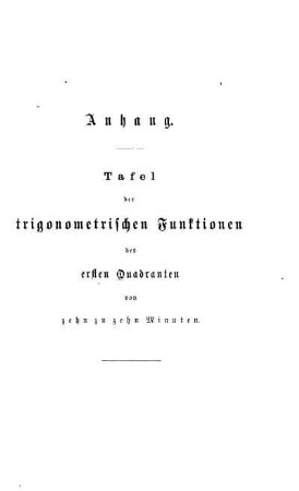 Anhang. Untersuchung über die allgemeine Gültigkeit der Gleichungen. Tafel der trigonometrischen Functionen.