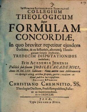 Collegium theologicum super formulam concordiae : ... 13 disputationibus inclusum