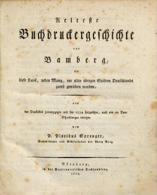 Aelteste Buchdruckergeschichte von Bamberg : wo diese Kunst, neben Mainz, vor allen übrigen Städten Deutschlands zuerst getrieben worden ; aus der Dunkelheit hervorgezogen und bis 1534 fortgeführt, auch mit ein Paar Abhandlungen versehen
