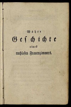 Wahre Geschichte eines ruchlosen Frauenzimmers.